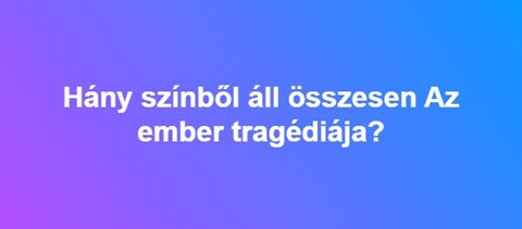 Hány színből áll összesen Az ember tragédiája?