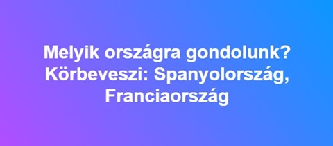 Melyik országra gondolunk? Körbeveszi Spanyolország és Franciaország