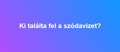 Ki találta fel a szódavizet?