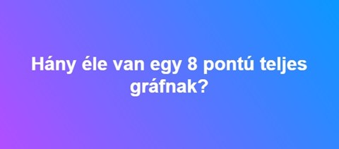 Hány éle van egy 8 pontú teljes gráfnak?