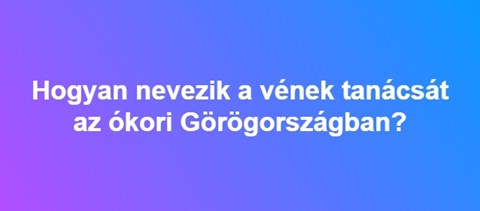 Hogyan nevezik a vének tanácsát az ókori Görögországban?