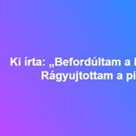 Ki írta: „Befordúltam a konyhára, / Rágyujtottam a pipára”