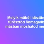 Melyik műből idéztünk? "Hiába fürösztöd önmagadban, csak másban moshatod meg arcodat."