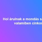 Hol árulnak a mondás szerint, akik valamiben cinkosok?