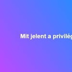 Mit jelent a privilégium?