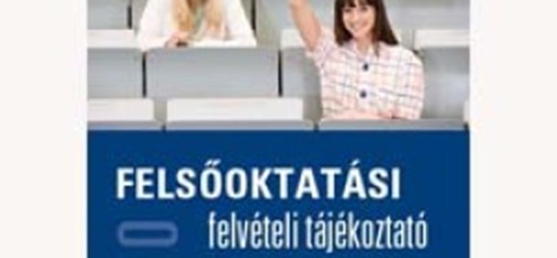 Megjelent az idei Felsőoktatási felvételi tájékoztató