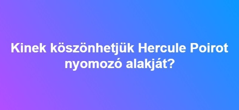 Kinek köszönhetjük Hercule Poirot nyomozó alakját?