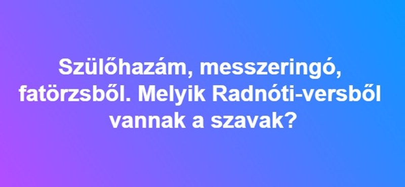 Szülőhazám, messzeringó, fatörzsből - Melyik Radnóti-versből idéztük ezeket a szavakat?